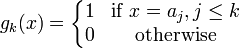  g_k(x) = \left\{\begin{matrix} 1 & \mbox{if }  x = a_j, j\leq k \\
0 & \mbox{otherwise} \end{matrix} \right. 