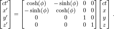 
\begin{bmatrix}
c t' \\ x' \\ y' \\ z'
\end{bmatrix}
=
\begin{bmatrix}
\cosh(\phi) &-\sinh(\phi)&0&0\\
-\sinh(\phi)  & \cosh(\phi) &0&0\\
0&0&1&0\\
0&0&0&1\\
\end{bmatrix}
\begin{bmatrix}
c t \\ x \\ y \\ z
\end{bmatrix}\ .
