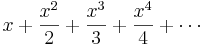 x+\frac{x^2}2+\frac{x^3}3+\frac{x^4}4+\cdots\!