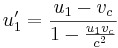 u_{1} '= \frac{u_1 - v_c }{1- \frac{u_1  v_c}{c^2}}