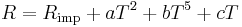 R = R_\text{imp} + a T^2 + b T^5 + cT \,