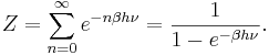 
Z = \sum_{n=0}^{\infty} e^{-n\beta h\nu} = \frac{1}{1 - e^{-\beta h\nu}}.
