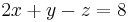 2x + y - z = 8 \, 