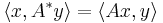 \langle x, A^* y \rangle = \langle Ax, y \rangle