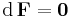 \mathrm{d}\, {\textbf{F}} = \textbf{0}