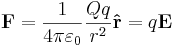 
\mathbf{F} = \frac{1}{4 \pi \varepsilon_0}\frac{Qq}{r^2}\mathbf{\hat{r}} = q\mathbf{E}
