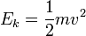 E_k = \frac{1}{2} mv^2