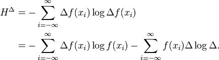 
\begin{align}
H^{\Delta} &= - \sum_{i=-\infty}^{\infty} \Delta f(x_i) \log \Delta f(x_i) \\
           &= - \sum_{i=-\infty}^{\infty} \Delta f(x_i) \log f(x_i) -\sum_{i=-\infty}^{\infty} f(x_i) \Delta \log \Delta.
\end{align}
