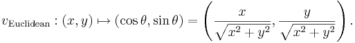 v_{\mathrm{Euclidean}}:(x, y) \mapsto (\cos \theta, \sin \theta) = \left(\frac{x}\sqrt{{x^2 + y^2}}, \frac{y}{\sqrt{x^2 + y^2}}\right).