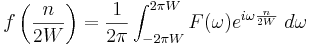 f \left({n \over {2W}} \right) = {1 \over 2\pi} \int_{-2\pi W}^{2\pi W} F(\omega) e^{i\omega {n \over {2W}}}\;d\omega