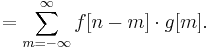 = \sum_{m=-\infty}^{\infty} f[n-m]\cdot g[m].\,