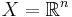 X = \mathbb{R}^n