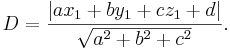  D = \frac{\left | a x_1 + b y_1 + c z_1+d \right |}{\sqrt{a^2+b^2+c^2}}. 