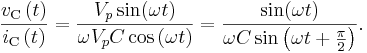 \frac{v_\mathrm{C} \left( t \right)}{i_\mathrm{C} \left( t \right)} = \frac{V_p \sin(\omega t)}{\omega V_p C \cos \left( \omega  t \right)}= \frac{\sin(\omega t)}{\omega C \sin \left( \omega  t + \frac{\pi}{2}\right)}.