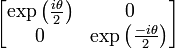 \left[ \begin{matrix} \exp \left( \frac{i \theta}{2} \right) & 0 \\ 
                               0        & \exp \left( \frac{-i \theta}{2} \right) \end{matrix} \right]