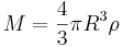 
M = \frac{4}{3} \pi R^{3} \rho
