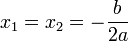 x_1=x_2=-\frac{b}{2a}