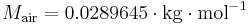 \ M_{\mathrm{air}} = 0.0289645 \cdot \mathrm{kg \cdot mol^{-1}}