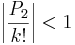 \left|\frac{P_{2}}{k!}\right|<1