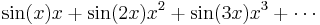 \sin(x) x + \sin(2x) x^2 + \sin(3x) x^3 + \cdots \,