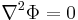 \nabla^2 \Phi=0