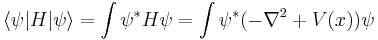 
\langle \psi | H |\psi \rangle = \int \psi^* H \psi = \int \psi^* (-\nabla^2 + V(x)) \psi 
\,