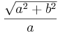 \frac{\sqrt{a^2+b^2}}{a}