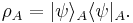 \rho_A = |\psi\rangle_A \langle\psi|_A .