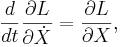  \frac{d}{dt} \frac{\part L}{\part \dot X} = \frac{\part L}{\part X}, \,