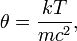 \theta=\frac{kT}{mc^2},