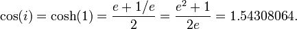  \cos(i) = \cosh(1) = {{e + 1/e} \over 2} = {{e^2 + 1} \over 2e} = 1.54308064.