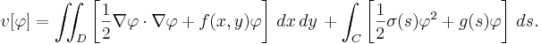  v[\varphi] = \iint_D \left[ \frac{1}{2} \nabla \varphi \cdot \nabla \varphi + f(x,y) \varphi \right] \, dx\,dy \, + \int_C \left[ \frac{1}{2} \sigma(s) \varphi^2 + g(s) \varphi \right] \, ds.