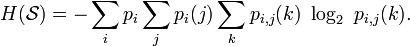 H(\mathcal{S}) = -\sum_i p_i \sum_j p_i(j) \sum_k p_{i,j}(k)\ \log_2 \  p_{i,j}(k). \,\!