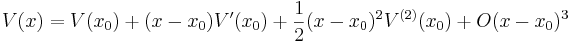 V(x) = V(x_0) + (x-x_0) V'(x_0) + \frac{1}{2} (x-x_0)^2 V^{(2)}(x_0) + O(x-x_0)^3