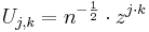 U_{j,k}=n^{-\frac{1}{2}}\cdot z^{j\cdot k}