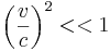 \left(\frac{v}{c}\right)^2 << 1 