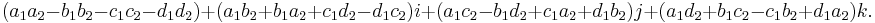 (a_1a_2 - b_1b_2 - c_1c_2 - d_1d_2) + (a_1b_2 + b_1a_2 + c_1d_2 - d_1c_2)i + (a_1c_2 - b_1d_2 + c_1a_2 + d_1b_2)j + (a_1d_2 + b_1c_2 - c_1b_2 + d_1a_2)k.