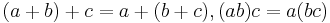 (a+b)+c = a+(b+c), (ab)c = a(bc)