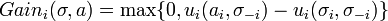 Gain_i(\sigma,a) = \max \{0, u_i(a_i, \sigma_{-i}) - u_i(\sigma_{i}, \sigma_{-i})\}