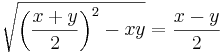  \sqrt{\left(\frac{x+y}{2}\right)^2 - xy} = \frac{x-y}{2} 