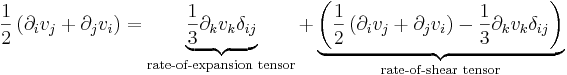 
\frac{1}{2}\left(\partial_i v_j+\partial_j v_i\right) 
= 
\underbrace{\frac{1}{3}\partial_k v_k \delta_{ij}}_{\text{rate-of-expansion tensor}}
+
\underbrace{\left(\frac{1}{2}\left(\partial_i v_j+\partial_j v_i\right)-\frac{1}{3}\partial_k v_k \delta_{ij}\right)}_{\text{rate-of-shear tensor}}
