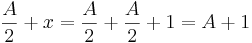  \!\ {A \over 2} + x = {A \over 2} + {A \over 2} + 1 = A+1 