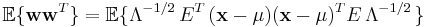  \mathbb{E} \{\mathbf{w} \mathbf{w}^T\} = \mathbb{E} \{ \Lambda^{-1/2}\,  E^T \, ( \mathbf{x} - \mathbf{\mu} )( \mathbf{x} - \mathbf{\mu} )^T E \, \Lambda^{-1/2}\, \}