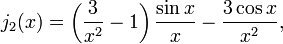 j_2(x)=\left(\frac{3} {x^2} - 1 \right)\frac{\sin x}{x} - \frac{3\cos x} {x^2},