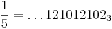 \frac{1}{5}=\dots 121012102_3