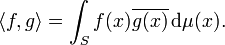  \langle f, g \rangle = \int_S f(x) \overline{g(x)} \, \mathrm{d}\mu(x).