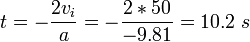 t = -\frac{2v_i}{a} = -\frac{2*50}{-9.81} = 10.2 \ s