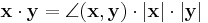 \mathbf x \cdot \mathbf y = \angle (\mathbf x, \mathbf y) \cdot |\mathbf x| \cdot |\mathbf y|