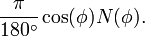 \frac{\pi}{180^\circ}\cos(\phi)N(\phi).\;\!