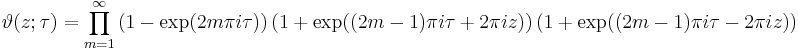 \vartheta(z; \tau) = \prod_{m=1}^\infty 
\left( 1 - \exp(2m \pi i \tau)\right)
\left( 1 + \exp((2m-1) \pi i \tau + 2 \pi i z)\right)
\left( 1 + \exp((2m-1) \pi i \tau -2 \pi i z)\right)
